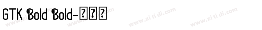 GTK Bold Bold字体转换 GTK Bold Bold字体转换